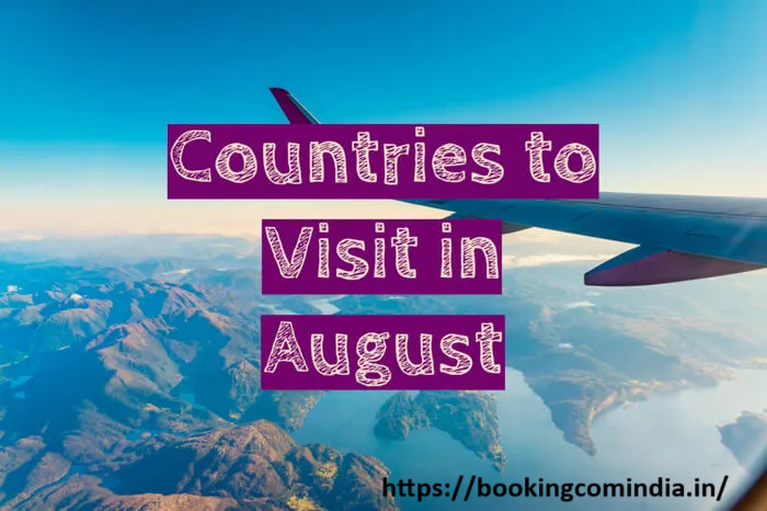 Best Countries to Visit in August -2024-25